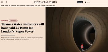 FT ARTICLE THAMES CUSTOMERS PAY 3 X FOR TIDEWAY TUNNEL